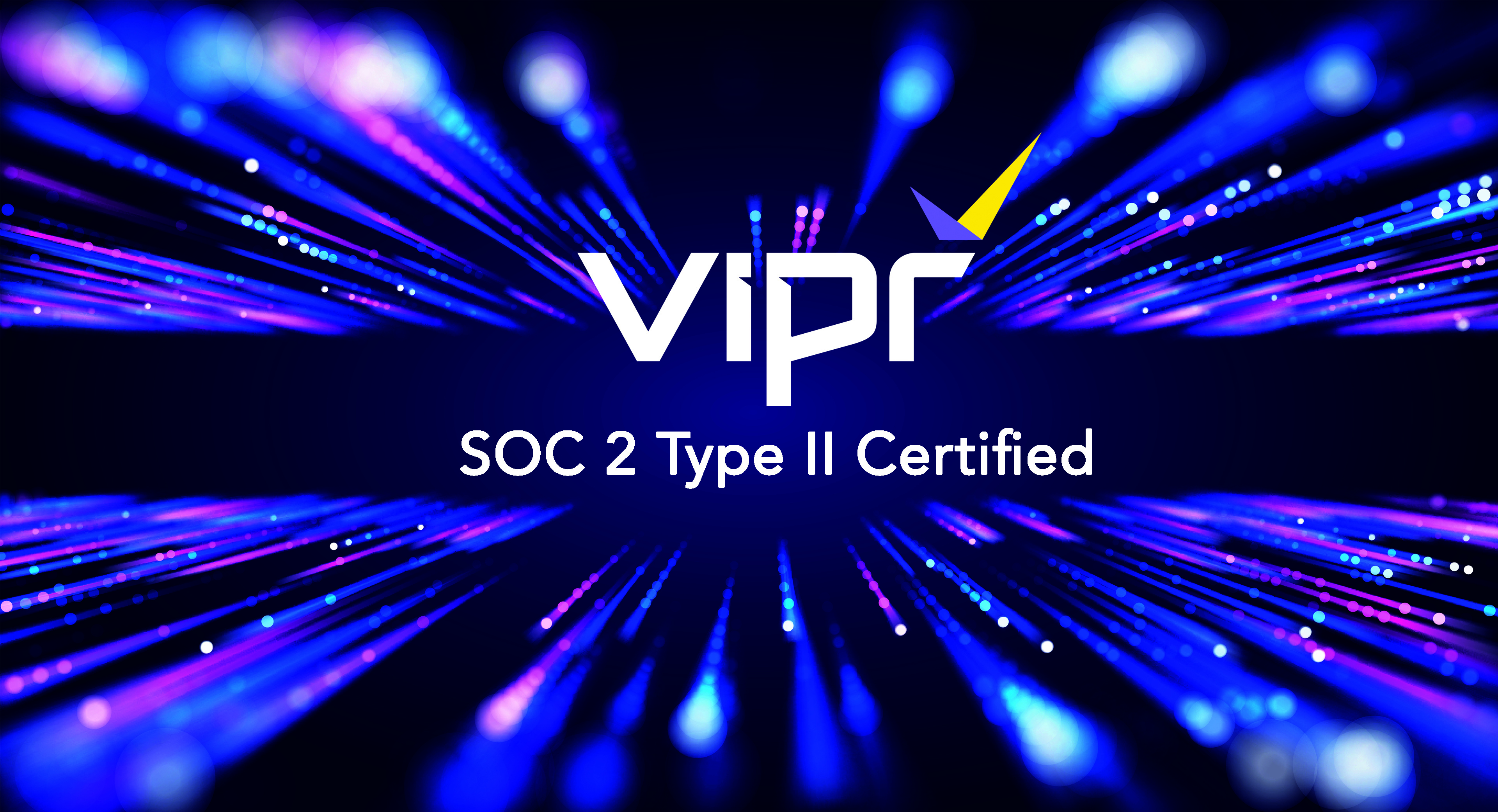 VIPR achieves SOC 2 Type II Certification